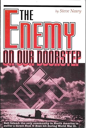 Image du vendeur pour The Enemy on Our Doorstep: The German Attacks at Bell Island, Newfoundland, 1942 mis en vente par GLENN DAVID BOOKS