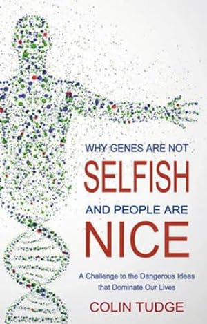 Image du vendeur pour Why Genes Are Not Selfish and People Are Nice: A Challenge to the Dangerous Ideas that Dominate our Lives mis en vente par WeBuyBooks