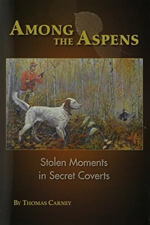 Seller image for Among The Aspens: Stolen Moments in Secret Coverts for sale by Books for Life