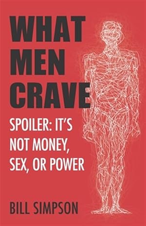 Imagen del vendedor de What Men Crave: Spoiler: It's Not Money, Sex, or Power a la venta por GreatBookPrices