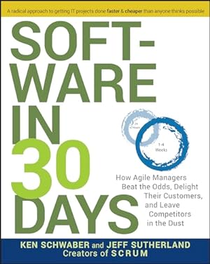 Image du vendeur pour Software in 30 Days: How Agile Managers Beat the Odds, Delight Their Customers, and Leave Competitors in the Dust mis en vente par ZBK Books
