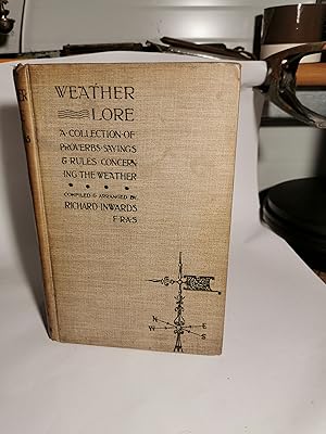 Weather Lore . A collection of proverbs , sayings , & rules Concerning the Weather