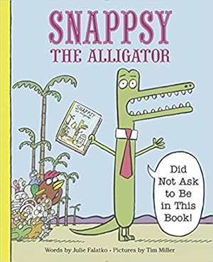Image du vendeur pour Snappsy the Alligator: Snappsy the Alligator (Did Not Ask to Be in This Book) mis en vente par ZBK Books