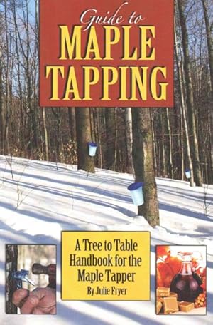 Seller image for Guide to Maple Tapping : A Tree to Table Handbook for the Maple Tapper for sale by GreatBookPrices