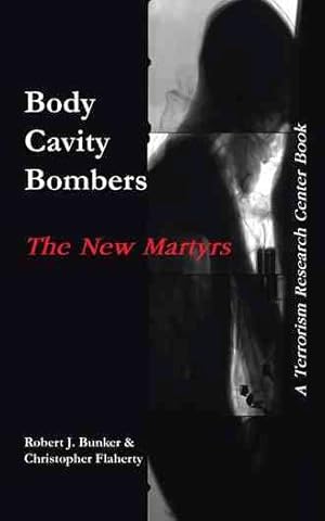 Seller image for Body Cavity Bombers: the New Martyrs : A Terrorism Research Center Book for sale by GreatBookPrices