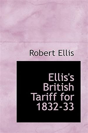 Seller image for Ellis's British Tariff for 1832-33 for sale by GreatBookPrices