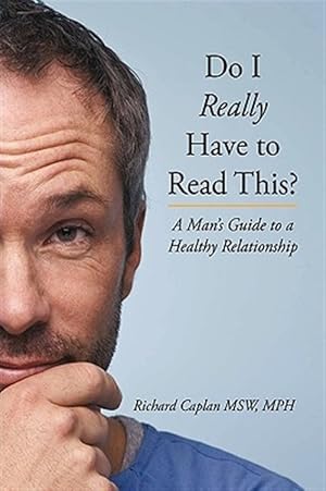 Imagen del vendedor de Do I Really Have to Read This? : A Man's Guide to a Healthy Relationship a la venta por GreatBookPrices