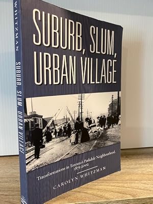 SUBURB, SLUM, URBAN VILLAGE: TRANSFORMATIONS IN TORONTO'S PARKDALE NEIGHBOURHOOD 1875 - 2002