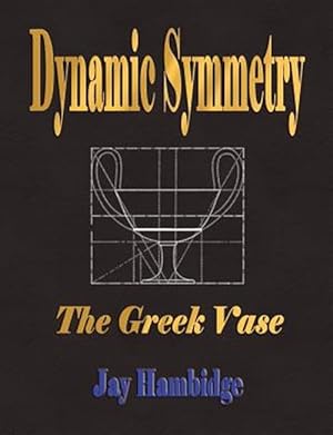 Immagine del venditore per Dynamic Symmetry : The Greek Vase venduto da GreatBookPrices