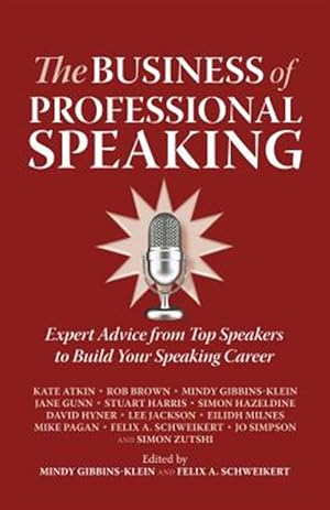 Imagen del vendedor de Business of Professional Speaking : Expert Advice from Top Speakers to Build Your Speaking Career a la venta por GreatBookPrices
