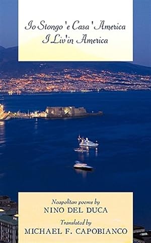 Seller image for Io Stongo 'e Casa 'america I Liv'in America : Neapolitan Poems for sale by GreatBookPrices
