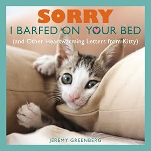 Image du vendeur pour Sorry I Barfed on Your Bed (and Other Heartwarming Letters from Kitty) mis en vente par ZBK Books