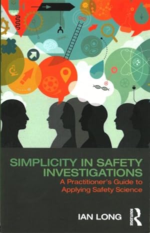 Seller image for Simplicity in Safety Investigations : A Practitioner's Guide to Applying Safety Science for sale by GreatBookPrices