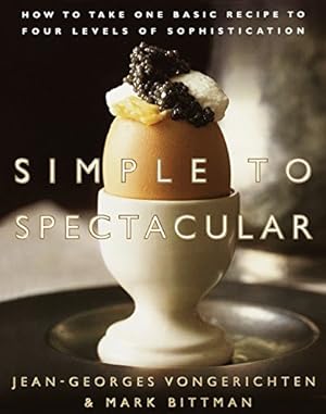 Seller image for Simple to Spectacular: How to Take One Basic Recipe to Four Levels of Sophistication for sale by ZBK Books