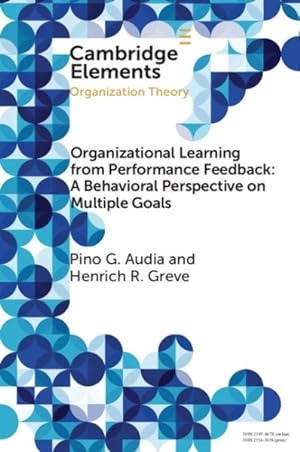 Immagine del venditore per Organizational Learning from Performance Feedback : A Behavioral Perspective on Multiple Goals venduto da GreatBookPrices