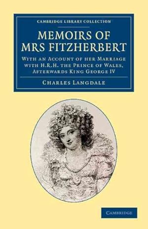 Seller image for Memoirs of Mrs Fitzherbert : With an Account of Her Marriage With H.r.h. the Prince of Wales, Afterwards King George IV for sale by GreatBookPrices