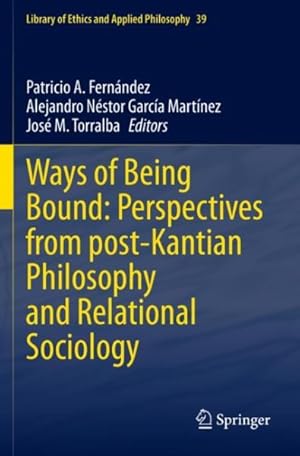 Bild des Verkufers fr Ways of Being Bound : Perspectives from Post-kantian Philosophy and Relational Sociology zum Verkauf von GreatBookPrices