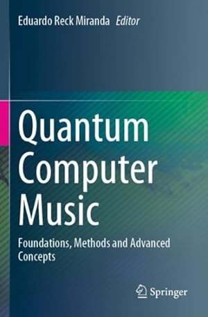 Image du vendeur pour Quantum Computer Music : Foundations, Methods and Advanced Concepts mis en vente par GreatBookPrices