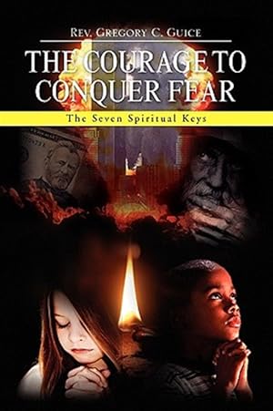 Seller image for Courage to Conquer Fear : The Seven Spiritual Keys for sale by GreatBookPrices