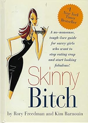Imagen del vendedor de Skinny Bitch: A No-Nonsense, Tough-Love Guide for Savvy Girls Who Want To Stop Eating Crap and Start Looking Fabulous! a la venta por ZBK Books