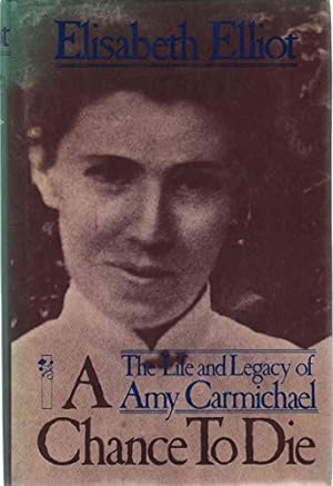 Seller image for A Chance to Die: The Life and Legacy of Amy Carmichael for sale by ZBK Books