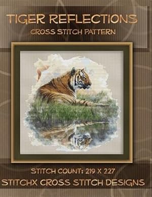 Bild des Verkufers fr Tiger Reflections Cross Stitch Pattern zum Verkauf von GreatBookPrices