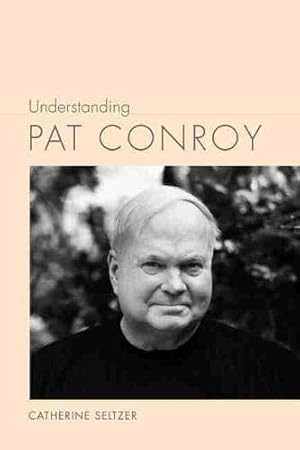 Immagine del venditore per Understanding Pat Conroy (Understanding Contemporary American Literature) venduto da ZBK Books