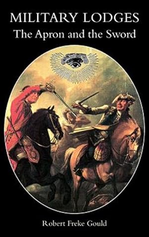 Bild des Verkufers fr MILITARY LODGES: The Apron and the Sword or Freemasonry Under Arms zum Verkauf von GreatBookPrices