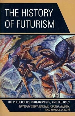 Bild des Verkufers fr History of Futurism : The Precursors, Protagonists, and Legacies zum Verkauf von GreatBookPrices