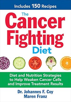 Image du vendeur pour The Cancer Fighting Diet: Diet and Nutrition Strategies to Help Weaken Cancer Cells and Improve Treatment Results mis en vente par ZBK Books