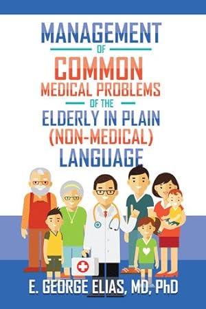 Imagen del vendedor de Management of Common Medical Problems of the Elderly in Plain Nonmedical Language a la venta por GreatBookPrices