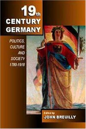 Imagen del vendedor de 19Th-Century Germany: Politics, Culture and Society 1780-1918 a la venta por WeBuyBooks