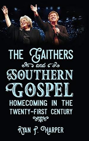 Immagine del venditore per The Gaithers and Southern Gospel: Homecoming in the Twenty-First Century (American Made Music Series) venduto da ZBK Books