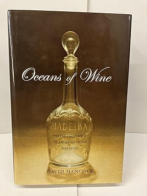 Oceans of Wine: Madeira and the Emergence of American Trade and Taste