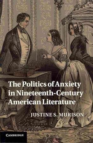 Image du vendeur pour Politics of Anxiety in Nineteenth-Century American Literature mis en vente par GreatBookPrices