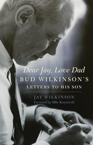 Seller image for Dear Jay, Love Dad : Bud Wilkinson's Letters to His Son for sale by GreatBookPricesUK
