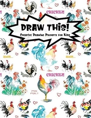 Seller image for Draw This!: 100 Drawing Prompts for Kids Watercolor Chicken Version 2 for sale by GreatBookPrices