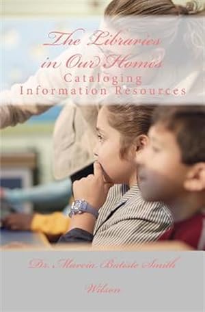 Bild des Verkufers fr Libraries in Our Homes : Cataloging Information Resources zum Verkauf von GreatBookPrices
