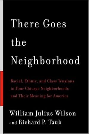 Seller image for There Goes the Neighborhood: Racial, Ethnic, and Class Tensions in Four Chicago Neighborhoods and Their Meaning for America for sale by ZBK Books