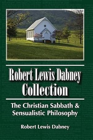 Seller image for Robert Lewis Dabney Collection : The Christian Sabbath & Sensualistic Philosophy for sale by GreatBookPrices