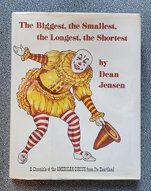 The Biggest, the Smallest, the Longest, the Shortest: A Chronicle of the American Circus from Its...