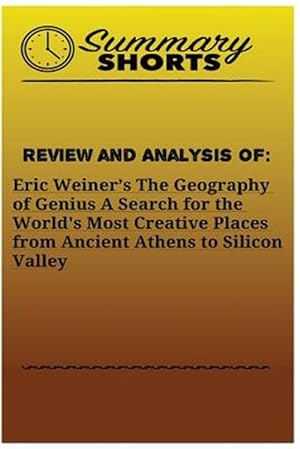 Seller image for Review and Analysis of Eric Weiner?s : The Geography of Genius a Search for the World's Most Creative Places from Ancient Athens to Silicon Valley for sale by GreatBookPrices