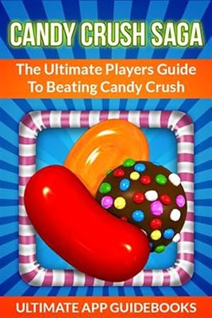 Immagine del venditore per Candy Crush Saga : The Ultimate Players Guide to Beating Candy Crush venduto da GreatBookPrices