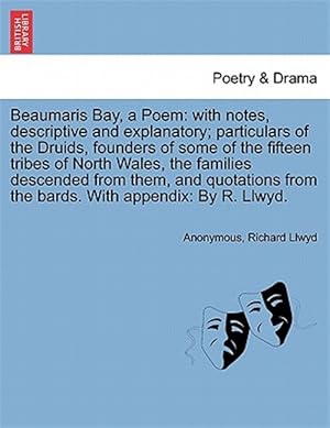 Image du vendeur pour Beaumaris Bay, a Poem: with notes, descriptive and explanatory; particulars of the Druids, founders of some of the fifteen tribes of North Wales, the mis en vente par GreatBookPrices