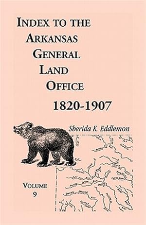 Seller image for Index to the Arkansas General Land Office 1820-1907, Volume Nine: Covering the Counties of Scott, Logan, Montgomery, Pike, Sevier and Polk for sale by GreatBookPrices