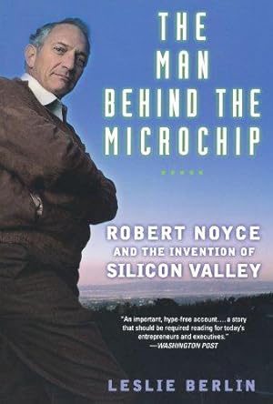 Seller image for The Man Behind the Microchip: Robert Noyce and the Invention of Silicon Valley for sale by WeBuyBooks