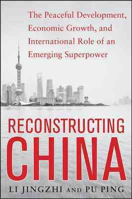 Imagen del vendedor de Reconstructing China : The Peaceful Development, Economic Growth, and International Role of an Emerging Super Power a la venta por GreatBookPrices