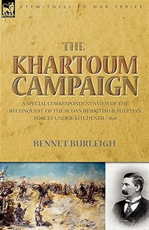 Imagen del vendedor de Khartoum Campaign : A Special Correspondent's View of the Reconquest of the Sudan by British and Egyptian Forces Under Kitchener-1898 a la venta por GreatBookPrices