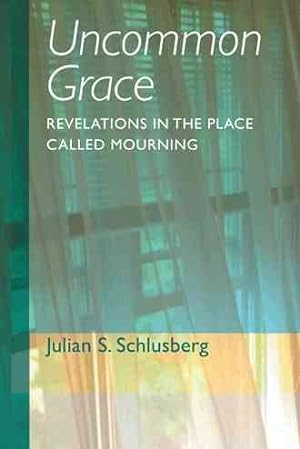 Bild des Verkufers fr Uncommon Grace : Revelations in the Place Called Mourning zum Verkauf von GreatBookPrices