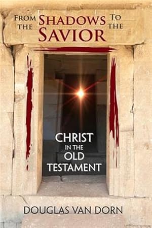 Bild des Verkufers fr From the Shadows to the Savior: Christ in the Old Testament zum Verkauf von GreatBookPrices